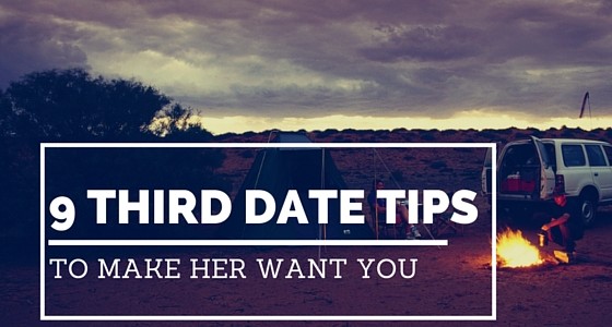 third date tips to make her want you